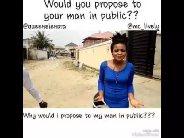 Video: MC Lively – Would You Propose to Your Man in Public?